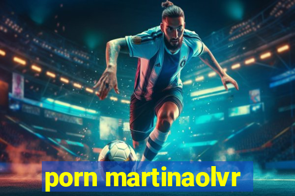porn martinaolvr